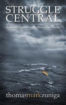 Paperback Struggle Central: Quarter-Life Confessions of a Messed Up Christian Book