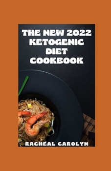 The New 2022 Ketogenic Diet Cookbook: 300 Low Carb Homemade Recipes For Fast Weight Loss, Improve Health, Heart Smart Lifestyle, Slimmer And Healthier