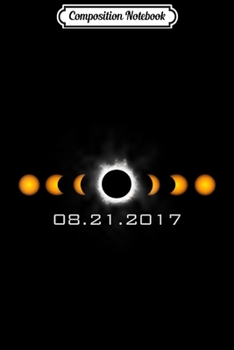 Composition Notebook: Total Solar Eclipse August 21 2017  Journal/Notebook Blank Lined Ruled 6x9 100 Pages