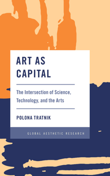 Hardcover Art as Capital: The Intersection of Science, Technology, and the Arts Book