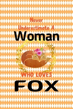 Never Underestimate A Woman Who Loves Fox: Notebook Journal Composition Blank Lined Diary Notepad 120 Pages Paperback White And Orange Texture Fox