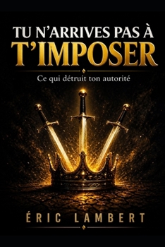 Paperback Tu n'arrives pas à t'imposer: Ce qui détruit ton autorité [French] Book