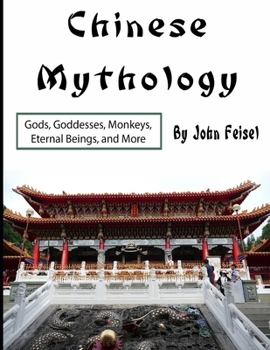 Paperback Chinese Mythology: Gods, Goddesses, Monkeys, Eternal Beings, and More Book