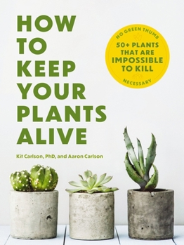 Paperback How to Keep Your Plants Alive: 50 Plants That Are Impossible to Kill Book