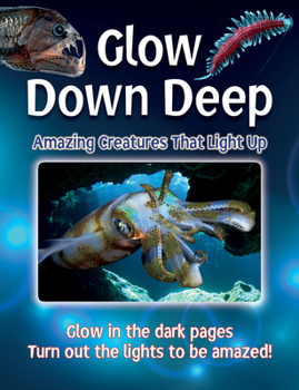 Paperback Glow Down Deep: Amazing Creatures That Light Up Book