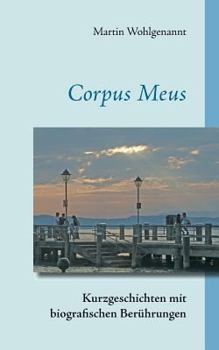 Paperback Corpus Meus: Kurzgeschichten mit biografischen Berührungen [German] Book