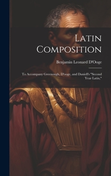 Hardcover Latin Composition: To Accompany Greenough, D'ooge, and Daniell's "Second Year Latin," Book