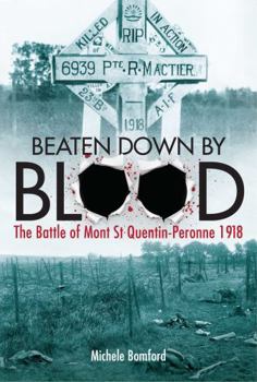 Paperback Beaten Down by Blood: The Battle of Mont St Quentin-Paeronne 1918 Book