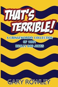 Paperback That's Terrible! A Cringeworthy Collection of 1001 Really Bad Jokes Book