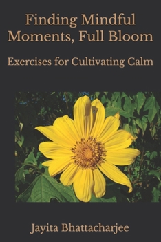 Paperback Finding Mindful Moments, Full Bloom: Exercises for Cultivating Calm Book