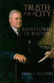 Hardcover Trustee for a City: Ralph Lowell of Boston Book