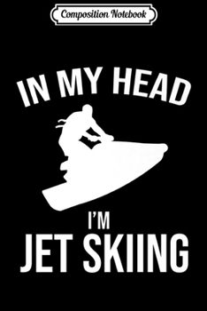 Paperback Composition Notebook: In My Head I'm Jet Skiing Funny Jetski Lover Premium Journal/Notebook Blank Lined Ruled 6x9 100 Pages Book