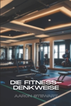 DIE FITNESS-DENKWEISE (German Edition)