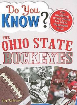 Paperback Do You Know the Ohio State Buckeyes?: A Hard-Hitting Quiz for Tailgaters, Referee-Haters, Armchair Quarterbacks, and Anyone Who'd Kill for Their Team Book