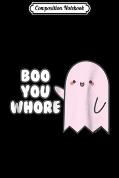 Composition Notebook: Boo You Whore Mean Girls Ghost  Journal/Notebook Blank Lined Ruled 6x9 100 Pages