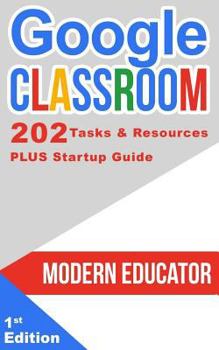 Paperback Google Classroom: 202 Tasks and Resources with Startup Guide Book