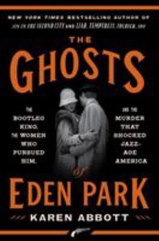 Hardcover The Ghosts of Eden Park: The Bootleg King, the Women Who Pursued Him, and the Murder That Shocked Jazz-Age America Book