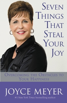 Paperback Seven Things That Steal Your Joy: Overcoming the Obstacles to Your Happiness Book