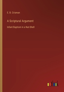 Paperback A Scriptural Argument: Infant Baptism in a Nut-Shell Book