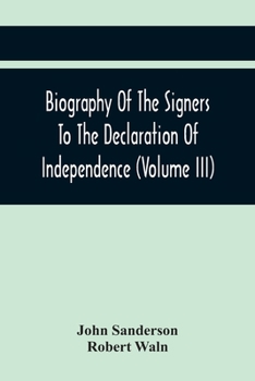 Paperback Biography Of The Signers To The Declaration Of Independence (Volume Iii) Book