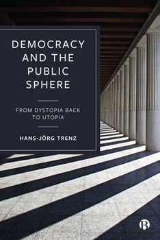 Hardcover Democracy and the Public Sphere: From Dystopia Back to Utopia Book