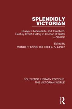 Paperback Splendidly Victorian: Essays in Nineteenth- and Twentieth-Century British History in Honour of Walter L. Arnstein Book