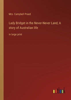 Paperback Lady Bridget in the Never-Never Land; A story of Australian life: in large print Book