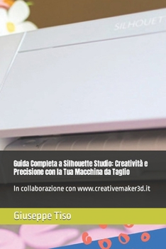 Paperback Guida Completa a Silhouette Studio: Creatività e Precisione con la Tua Macchina da Taglio [Italian] Book