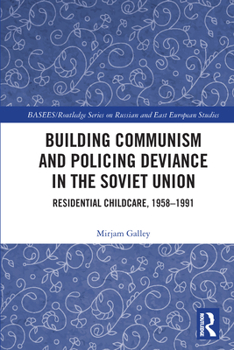 Paperback Building Communism and Policing Deviance in the Soviet Union: Residential Childcare, 1958-91 Book