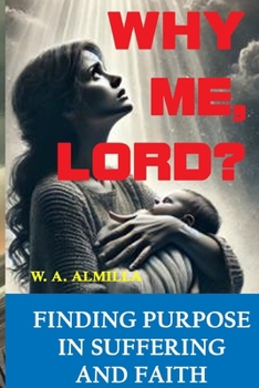 Why Me, Lord?: Finding Purpose in Suffering and Faith