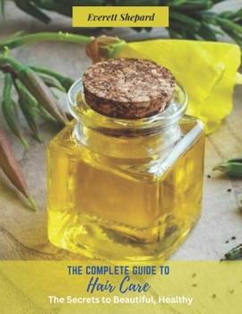 Paperback The Complete Guide to Hair Care: The Secrets to Beautiful, Healthy Book