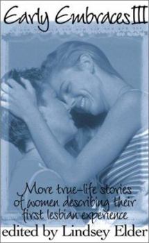 Paperback Early Embraces III: More True-Life Stories of Women Describing Their First Lesbian Experience Book