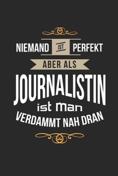 Niemand ist perfekt aber als Journalistin ist man verdammt nah dran: Kalender, lustiges Geschenk für eine Reporterin, 6 x 9 Zoll (A5), Wochen 2020 (German Edition)