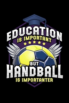 Education Is Important But Handball Is Importanter: Funny Handball Lover Note Book Lined Journal Great Back to school Student Teacher Gifts 6"x9" 110 Page