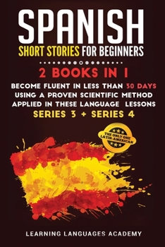 Paperback Spanish Short Stories for Beginners: : 2 Books in 1: Become Fluent in Less Than 30 Days Using a Proven Scientific Method Applied in These Language Les Book