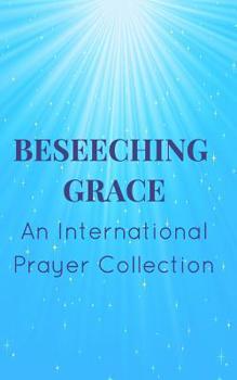 Paperback Beseeching Grace: An International Prayer Collection Book