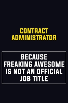 Paperback Contract Administrator Because Freaking Awesome Is Not An Official Job Title: Motivational Career Pride Quote 6x9 Blank Lined Job Inspirational Notebo Book