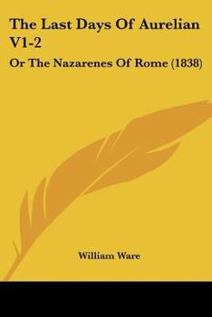 Paperback The Last Days Of Aurelian V1-2: Or The Nazarenes Of Rome (1838) Book