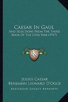 Paperback Caesar In Gaul: And Selections From The Third Book Of The Civil War (1917) Book