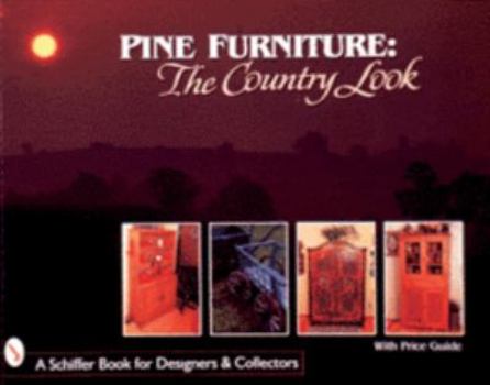 Pine Furniture: The Country Look (Schiffer Book for Collectors and Designers.)