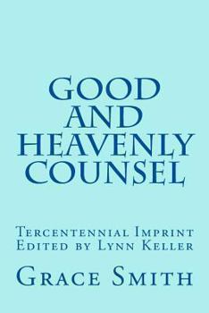 Paperback The Good and Heavenly COUNSEL: The Legacy of Mrs. Grace Smith published in 1712 Book