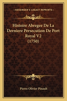 Paperback Histoire Abregee De La Derniere Persecution De Port Royal V2 (1750) [French] Book