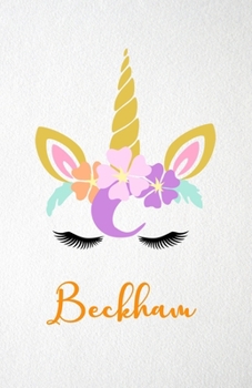 Beckham A5 Lined Notebook 110 Pages: Funny Blank Journal For Lovely Magical Unicorn Face Dream Family First Name Middle Last Surname. Unique Student ... Composition Great For Home School Writing