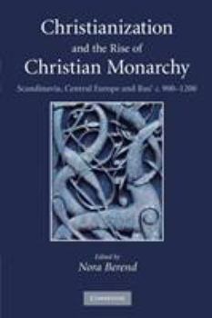 Paperback Christianization and the Rise of Christian Monarchy: Scandinavia, Central Europe and Rus' C.900-1200 Book