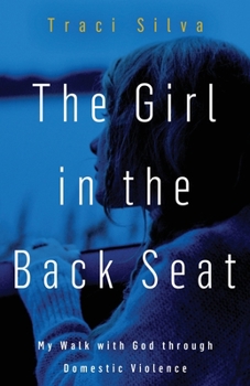 Paperback The Girl in the Back Seat: My Walk with God through Domestic Violence Book