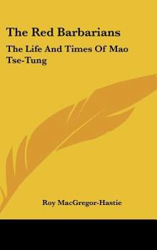 Hardcover The Red Barbarians: The Life and Times of Mao Tse-Tung Book