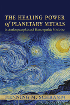 Paperback The Healing Power of Planetary Metals in Anthroposophic and Homeopathic Medicine Book
