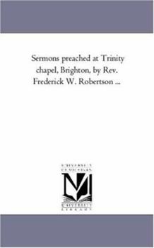 Paperback Sermons Preached At Trinity Chapel, Brighton, by Rev. Frederick W. Robertson ... Book