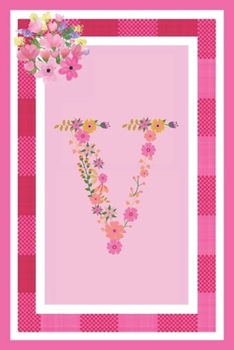 V - Monogram Journal: Notebook With Floral Initial Letter V. Pretty Flowers On A Check And Pink Background. Blank Lined Journal.