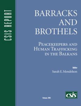 Barracks and Brothels: Peacekeepers and Human Trafficking in the Balkans (Csis Panel Report)